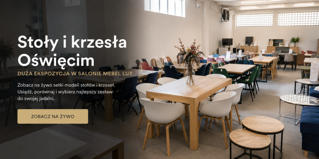 Stoły i krzesła Oświęcim – duża ekspozycja w salonie Mebel Lux